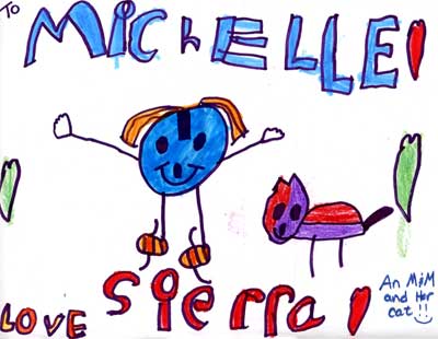 To Michelle, Love, Sierra! And M&M and her cat!